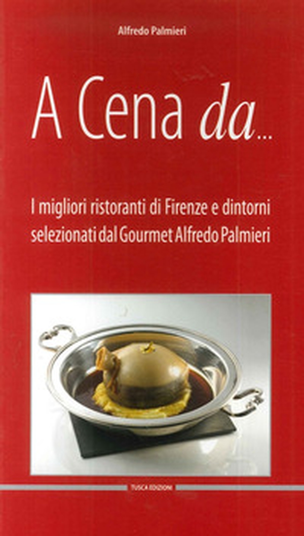 A cena da... I migliori ristoranti di Firenze e dintorni selezionati dal gourmet Alfredo Pamieri - Librerie.coop A cena da... I migliori ristoranti di Firenze e dintorni selezionati dal gourmet Alfredo Pamieri - Librerie.coop