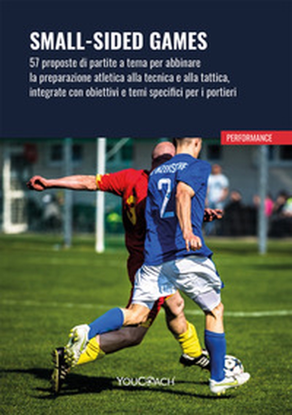Small-sided games. 57 proposte di partite a tema per abbinare la preparazione atletica alla tecnica e alla tattica, integrate con obiettivi e temi specifici per i portieri - Librerie.coop Small-sided games. 57 proposte di partite a tema per abbinare la preparazione atletica alla tecnica e alla tattica, integrate con obiettivi e temi specifici per i portieri - Librerie.coop