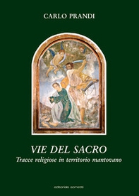 Vie del sacro. Tracce religiose in territorio mantovano - Librerie.coop Vie del sacro. Tracce religiose in territorio mantovano - Librerie.coop