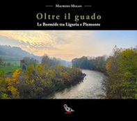 Oltre il guado. Le Bormide tra Liguria e Piemonte - Librerie.coop