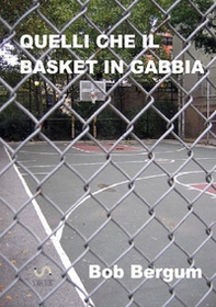 Quelli che il basket in gabbia - Librerie.coop