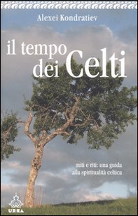Il tempo dei celti. Miti e riti: una guida alla spiritualità celtica - Librerie.coop