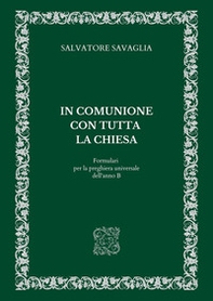 In comunione con tutta la Chiesa. Formulari per la preghiera universale dell'anno B - Librerie.coop In comunione con tutta la Chiesa. Formulari per la preghiera universale dell'anno B - Librerie.coop