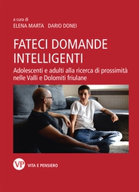 Fateci domande intelligenti. Adolescenti e adulti alla ricerca di prossimità nelle valli e dolomiti friulane - Librerie.coop