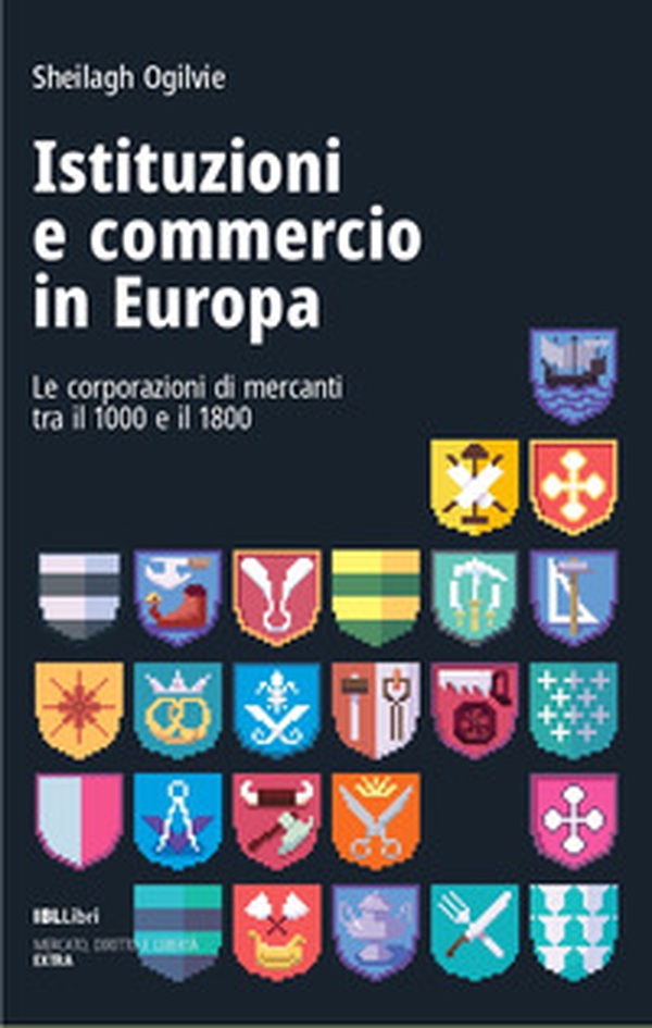 Istituzioni e commercio in Europa. Le corporazioni di mercanti tra il 1000 e il 1800 - Librerie.coop