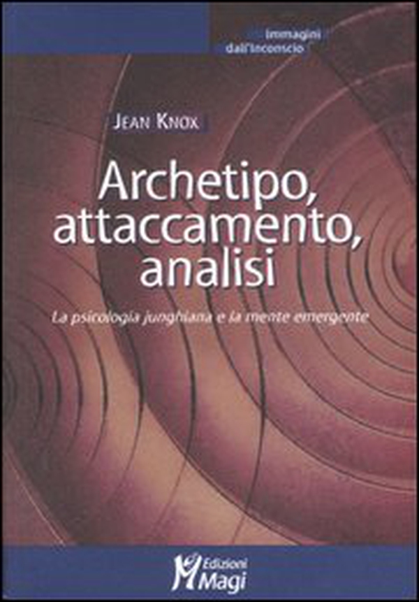 Archetipo, attaccamento, analisi. La psicologia junghiana e la mente emergente - Librerie.coop Archetipo, attaccamento, analisi. La psicologia junghiana e la mente emergente - Librerie.coop