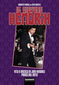 Il giovane Hendrix. Vita e musica di Jimi Hendrix prima del mito - Librerie.coop