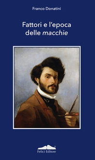 Fattori e l'epoca delle macchie - Librerie.coop