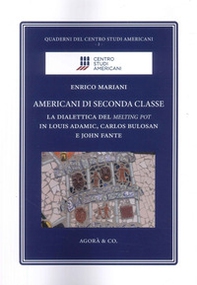 Americani di seconda classe. La dialettica del melting pot in Louis Adamic, Carlos Bulosan e John Fante - Librerie.coop