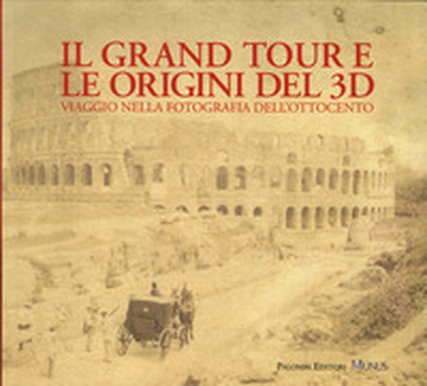 Il Grand tour e le origini del 3D. Viaggio nella fotografia dell'Ottocento - Librerie.coop Il Grand tour e le origini del 3D. Viaggio nella fotografia dell'Ottocento - Librerie.coop