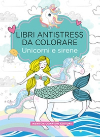 Unicorni e sirene. Libri antistress da colorare - Librerie.coop Unicorni e sirene. Libri antistress da colorare - Librerie.coop