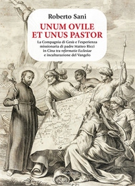 Unum ovile et unus pastor. La Compagnia di Gesù e l'esperienza missionaria di padre Matteo Ricci in Cina tra reformatio Ecclesiae e inculturazione del Vangelo - Librerie.coop