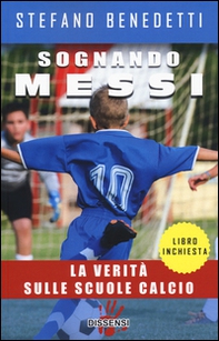 Sognando Messi. La verità sulle scuole calcio - Librerie.coop Sognando Messi. La verità sulle scuole calcio - Librerie.coop