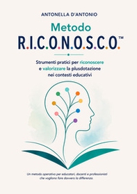 Metodo R.I.C.O.N.O.S.C.O.. Strumenti pratici per riconoscere e valorizzare la plusdotazione nei contesti educativi. Un metodo operativo per educatori, docenti e professionisti che vogliono fare davvero la differenza - Librerie.coop