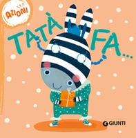 Tatà fa... Azioni. Succede che... - Librerie.coop Tatà fa... Azioni. Succede che... - Librerie.coop