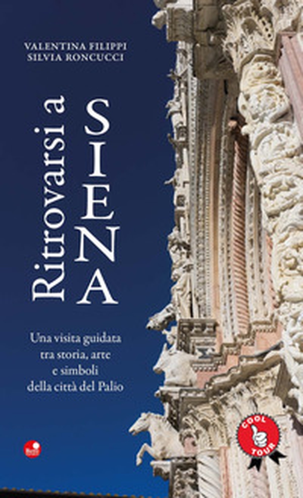Ritrovarsi a Siena. Una visita guidata tra storia, arte e simboli della città del Palio - Librerie.coop Ritrovarsi a Siena. Una visita guidata tra storia, arte e simboli della città del Palio - Librerie.coop