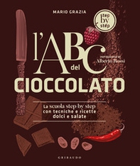 L'ABC del cioccolato. La scuola step by step con tecniche e ricette dolci e salate - Librerie.coop