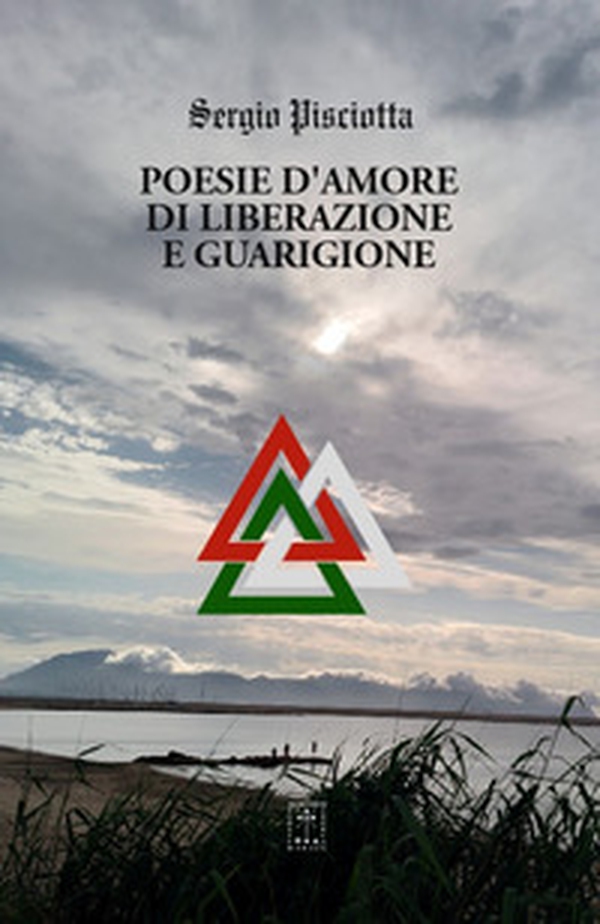 Poesie d'amore, di liberazione e guarigione. Percorso per accrescere la consapevolezza d'essere - Librerie.coop