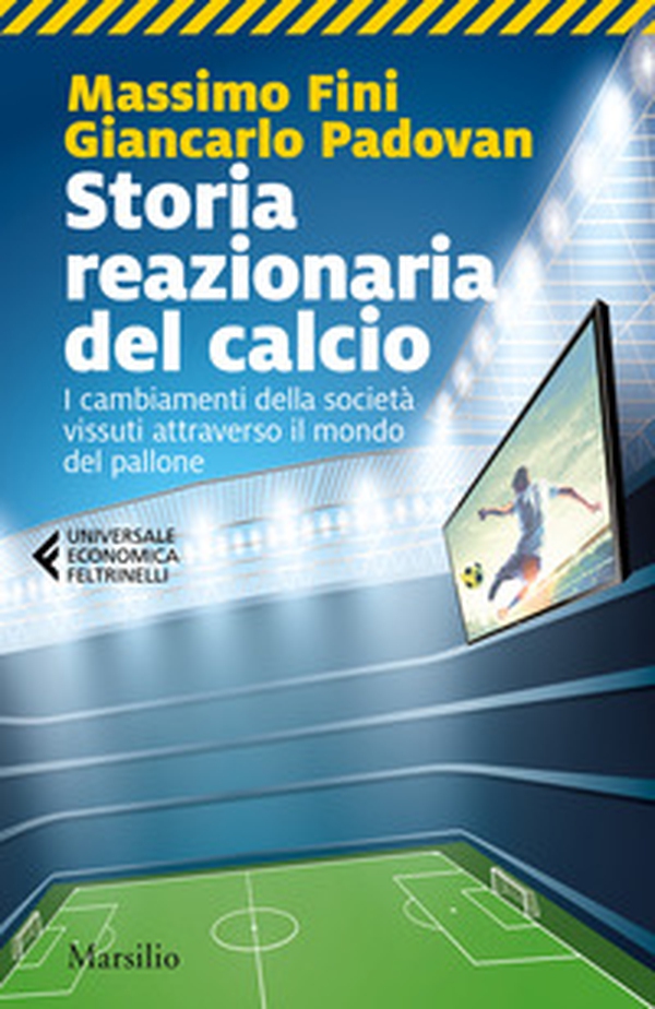 Storia reazionaria del calcio. I cambiamenti della società vissuti attraverso il mondo del pallone - Librerie.coop Storia reazionaria del calcio. I cambiamenti della società vissuti attraverso il mondo del pallone - Librerie.coop