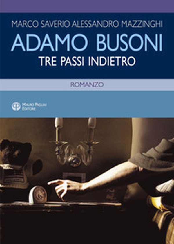 Adamo Busoni. Tre passi indietro - Librerie.coop Adamo Busoni. Tre passi indietro - Librerie.coop