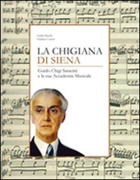 La Chigiana di Siena. Guido Chigi Saracini e la sua accademia musicale - Librerie.coop