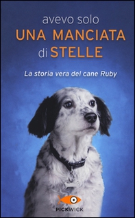 Avevo solo una manciata di stelle. La storia vera del cane Ruby - Librerie.coop