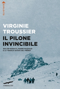 Il Pilone invincibile. Walter Bonatti, Pierre Mazeaud e la tragica estate del Frêney - Librerie.coop