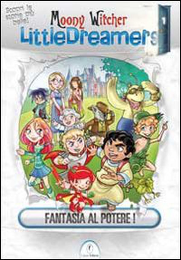 Fantasia al potere! Little dreamers - Vol. 1 - Librerie.coop Fantasia al potere! Little dreamers - Vol. 1 - Librerie.coop