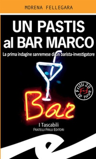 Un pastis al Bar Marco. La prima indagine sanremese di un barista-investigatore - Librerie.coop