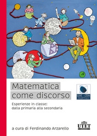Matematica come discorso. Esperienze in classe: dalla primaria alla secondaria - Librerie.coop