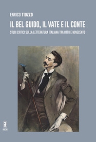 Il bel Guido, il Vate e il conte. Studi critici sulla letteratura italiana tra Otto e Novecento - Librerie.coop