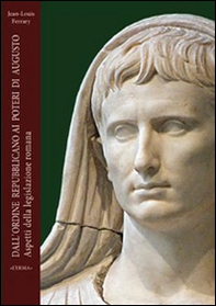 Dall'ordine repubblicano ai poteri di Augusto. Aspetti della legislazione romana - Librerie.coop