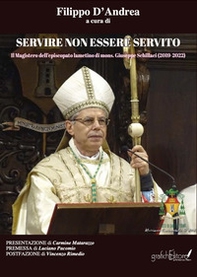 Servire non essere servito. Il Magistero dell'episcopato lametino di mons. Giuseppe Schillaci (2019-2022) - Librerie.coop