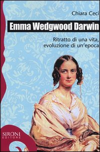 Emma Wedgwood Darwin. Ritratto di una vita, evoluzione di un'epoca - Librerie.coop