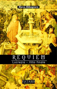 Requiem. Lucrezia. Atto finale - Librerie.coop