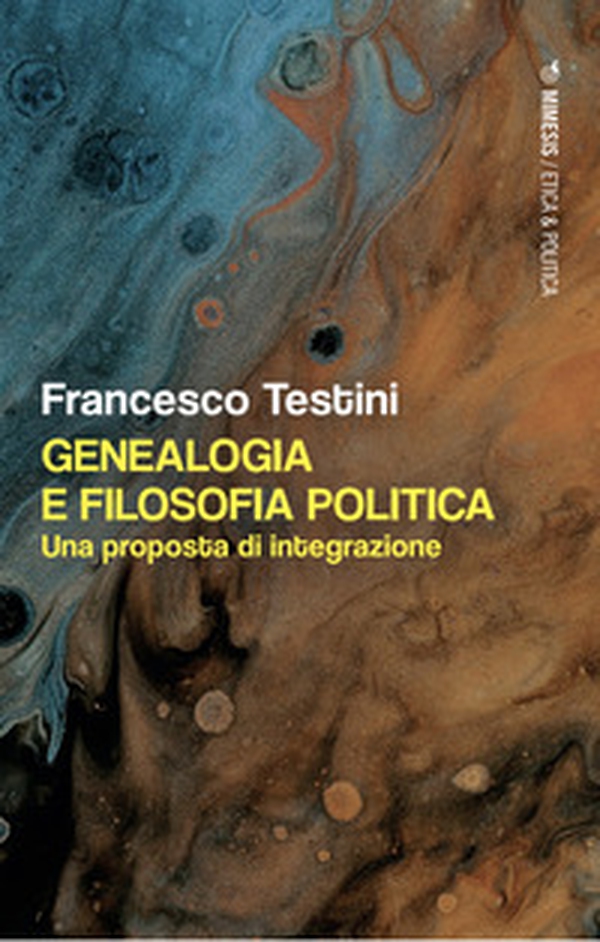 Genealogia e filosofia politica. Una proposta di integrazione - Librerie.coop