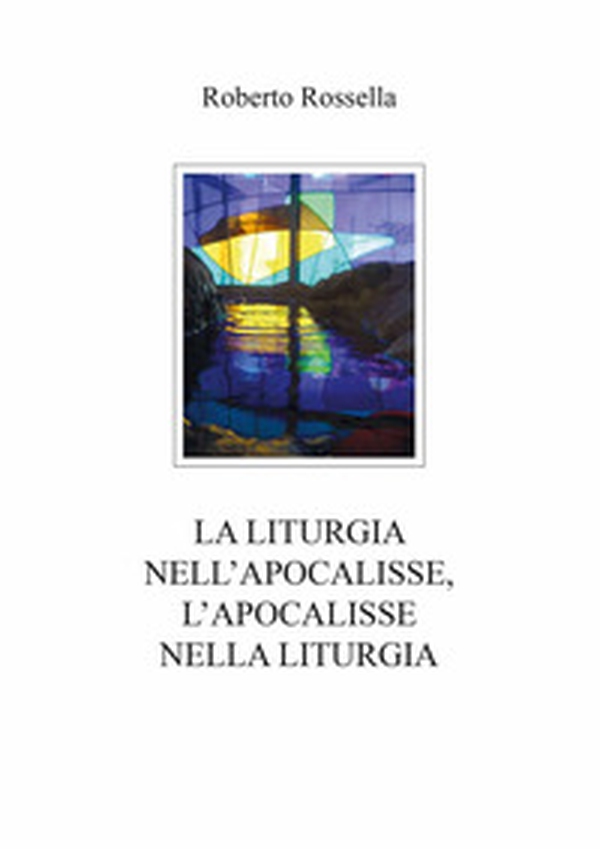 La liturgia nell'Apocalisse, l'Apocalisse nella liturgia - Librerie.coop La liturgia nell'Apocalisse, l'Apocalisse nella liturgia - Librerie.coop