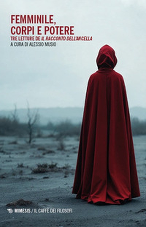 Femminile, corpi e potere. Tre letture de «Il racconto dell'ancella» - Librerie.coop Femminile, corpi e potere. Tre letture de «Il racconto dell'ancella» - Librerie.coop