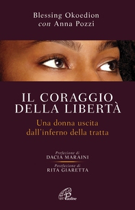 Il coraggio della libertà. Una donna uscita dell'inferno della tratta - Librerie.coop Il coraggio della libertà. Una donna uscita dell'inferno della tratta - Librerie.coop