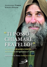«Ti posso chiamare fratello?» La storia di Biagio Conte, missionario di speranza e carità - Librerie.coop «Ti posso chiamare fratello?» La storia di Biagio Conte, missionario di speranza e carità - Librerie.coop