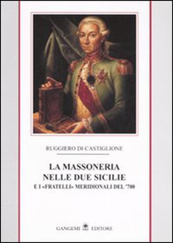 La massoneria nelle due Sicilie. E i «fratelli» meridionali del '700 - Vol. 1 - Librerie.coop La massoneria nelle due Sicilie. E i «fratelli» meridionali del '700 - Vol. 1 - Librerie.coop