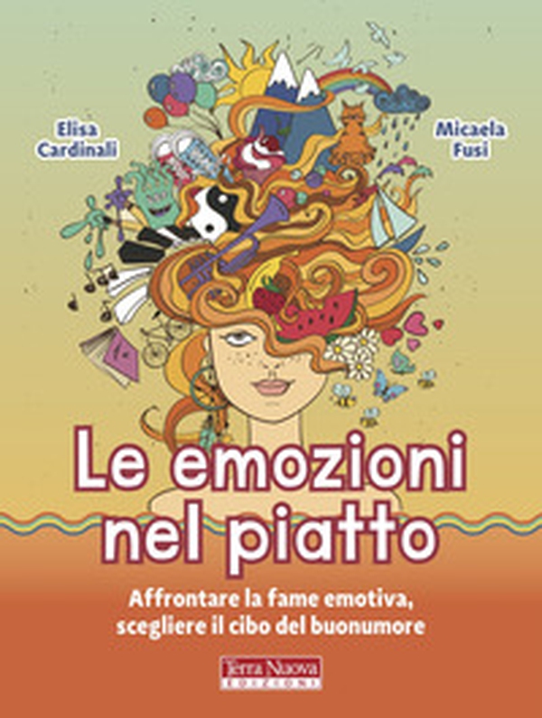 Le emozioni nel piatto. Affrontare la fame emotiva, scegliere il cibo del buonumore - Librerie.coop Le emozioni nel piatto. Affrontare la fame emotiva, scegliere il cibo del buonumore - Librerie.coop