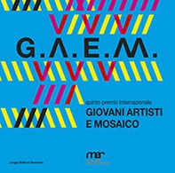 G.A.E.M. 2019. Giovani artisti e mosaico. Catalogo della mostra (Ravenna, 6 ottobre-24 novembre 2019) - Librerie.coop