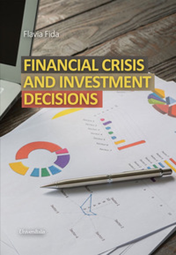 Financial crisis and investment decisions - Librerie.coop Financial crisis and investment decisions - Librerie.coop