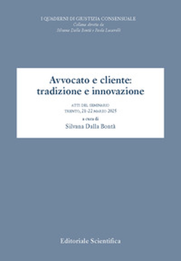 Avvocato e cliente: tradizione e innovazione. Atti del seminario (T3rento, 21-22 marzo 2025) - Librerie.coop