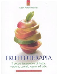 Frutto-terapia. Il potere terapeutico di frutta, verdura, cereali, legumi ed erbe - Librerie.coop