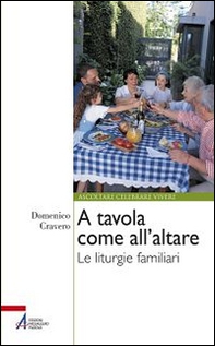 A tavola come all'altare. Le liturgie familiari - Librerie.coop
