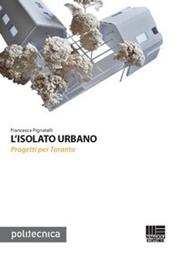 L'isolato urbano. Progetti per Taranto - Librerie.coop L'isolato urbano. Progetti per Taranto - Librerie.coop