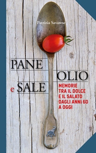 Pane olio & sale. Memorie tra il dolce e il salato dagli anni 60 a oggi - Librerie.coop Pane olio & sale. Memorie tra il dolce e il salato dagli anni 60 a oggi - Librerie.coop