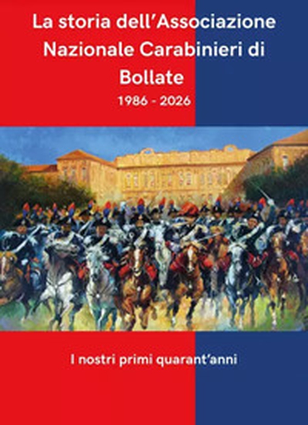 La storia dell'Associazione Nazionale Carabinieri di Bollate - Librerie.coop